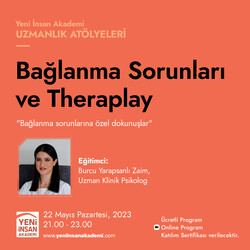 Yeni İnsan Akademi - Bağlanma Sorunları ve Theraplay, Uzman Klinik Psikolog Burcu Yarapsanlı Zayim