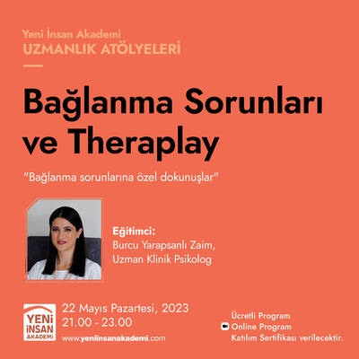 Bağlanma Sorunları ve Theraplay, Uzman Klinik Psikolog Burcu Yarapsanlı Zayim
