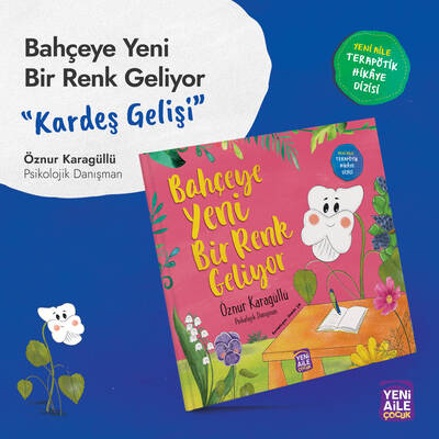 Bahçeye Yeni Bir Renk Geliyor “Kardeş gelişi konulu terapötik çocuk hikâyesi ve terapötik etkinlikler” Öznur Karagüllü, Psikolojik Danışman