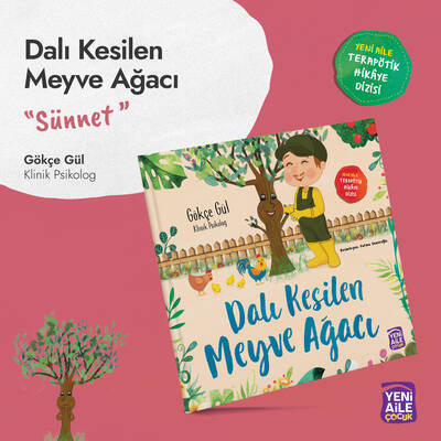 Dalı Kesilen Meyve Ağacı “Sünnet konulu terapötik çocuk hikâyesi ve terapötik etkinlikler” Gökçe Gül, Klinik Psikolog