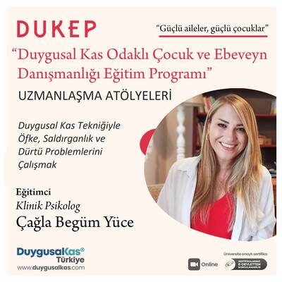 DUKEP Uzmanlaşma Atölyeleri, 0-6 Yaş (Öfke, Dürtü ve Saldırganlık), Eğitimci: Çağla Begüm Yüce Gürsoy