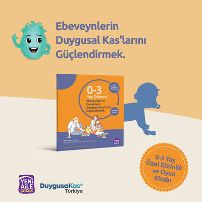 Duygusal Kas 0-3 Yaş Özel Etkinlik ve Oyun Kitabı “Ebeveynlerin ve çocukların Duygusal Kas’larını güçlendirmek amacıyla Duygusal Kas Tekniği’yle hazırlanmıştır.”