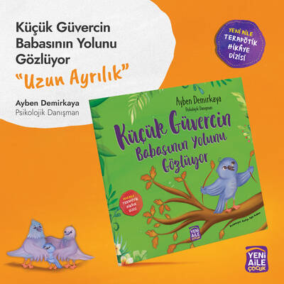 Küçük Güvercin Babasının Yolunu Gözlüyor “Uzun ayrılık konulu terapötik çocuk hikâyesi ve terapötik etkinlikler” Ayben Demirkaya, Psk. Dnş.