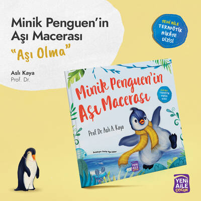 Minik Penguen'in Aşı Macerası “Aşı olma konulu terapötik çocuk hikâyesi ve terapötik etkinlikler” Aslı Kaya, Prof. Dr.