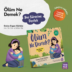 Yeni Aile Çocuk Yayınları - Ölüm Ne Demek? “Yas Süreci Hikâyesi” Terapötik hikâye ve etkinlikler (Emine Ergen Gürbüz, Uzm. Psk. Dnş. Ve Rehber Öğr.)
