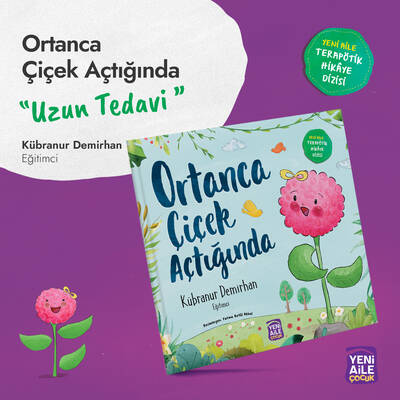 Ortanca Çiçek Açtığında “Uzun tedavi konulu terapötik çocuk hikâyesi ve terapötik etkinlikler” Kübranur Demirhan, Eğitimci