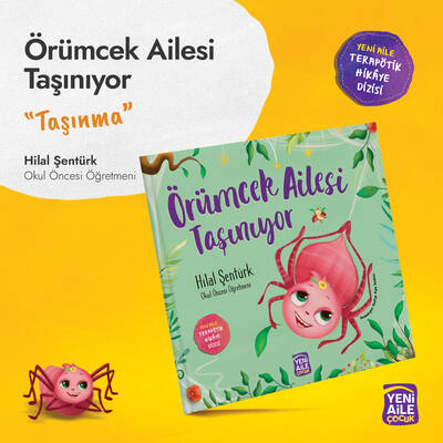 Örümcek Ailesi Taşınıyor “Taşınma konulu terapötik çocuk hikâyesi ve terapötik etkinlikler” Hilal Şentürk, Okul Öncesi Öğretmeni