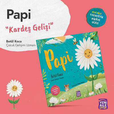 Papi “Kardeş gelişi konulu terapötik çocuk hikâyesi ve terapötik etkinlikler” Betül Koca, Çocuk Gelişim Uzmanı