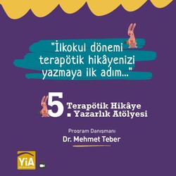 Yeni İnsan Akademi - Terapötik Hikâye İlkokul Dönemi Yazarlık Atölye Programı “Terapötik hikâyenizi yazmaya ilk adım…” Danışman. Dr. Mehmet Teber