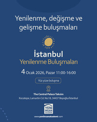 Yeni İnsan Akademi - İstanbul Yenilenme Buluşmaları “Yenilenme, değişme ve gelişme zamanı…” (Danışman: Dr. Mehmet Teber)